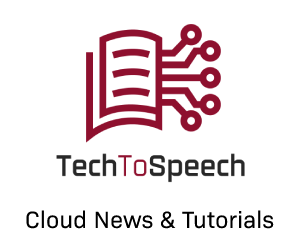 TechToSpeech - Cloud News & Tutorials